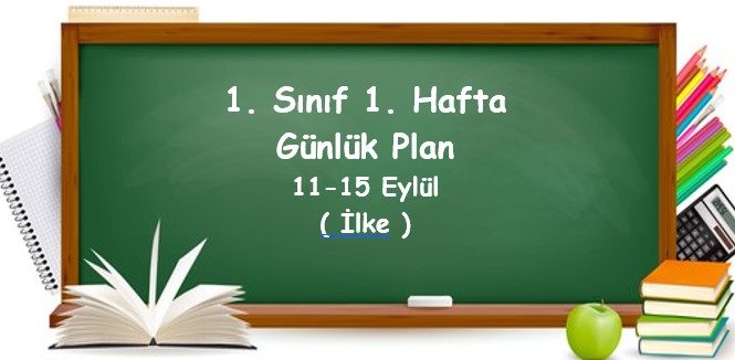 2023-2024 Eğitim Öğretim Yılı 1. Sınıf 1. Hafta Günlük Planlar (11 -15 Eylül)